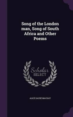 Song of the London man, Song of South Africa and Other Poems(English, Hardcover, MacKay Alice Dacre)