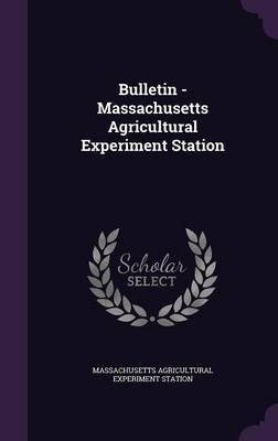 Bulletin - Massachusetts Agricultural Experiment Station(English, Hardcover, Station Massachusetts Agricultural Expe)