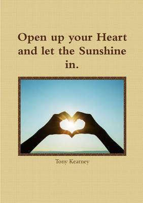 Open Up Your Heart and Let the Sunshine in.(English, Paperback, Kearney Tony)