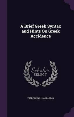 A Brief Greek Syntax and Hints On Greek Accidence(English, Hardcover, Farrar Frederic William)