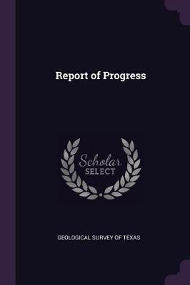 Report of Progress(English, Paperback, Survey of Texas Geological)