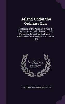 Ireland Under the Ordinary Law(English, Hardcover, Loyal, Union Irish Patriotic)
