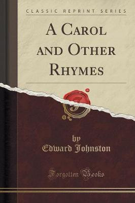 A Carol and Other Rhymes (Classic Reprint)(English, Paperback, Johnston Edward)