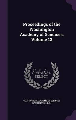 Proceedings of the Washington Academy of Sciences, Volume 13(English, Hardcover, unknown)