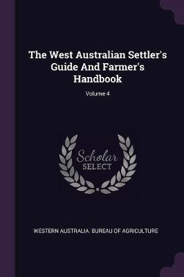 The West Australian Settler's Guide And Farmer's Handbook; Volume 4(English, Paperback, unknown)