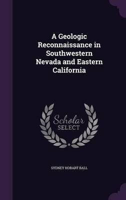 A Geologic Reconnaissance in Southwestern Nevada and Eastern California(English, Hardcover, Ball Sydney Hobart)