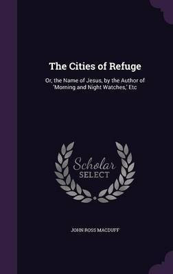 The Cities of Refuge(English, Hardcover, Macduff John Ross)
