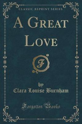 A Great Love (Classic Reprint)(English, Paperback, Burnham Clara Louise)