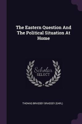 The Eastern Question And The Political Situation At Home(English, Paperback, unknown)