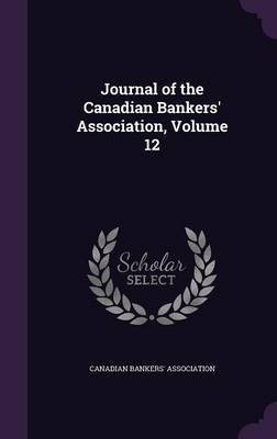 Journal of the Canadian Bankers' Association, Volume 12(English, Hardcover, unknown)