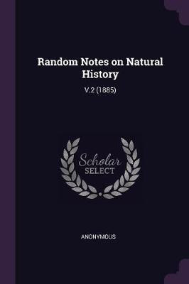 Random Notes on Natural History(English, Paperback, Anonymous)