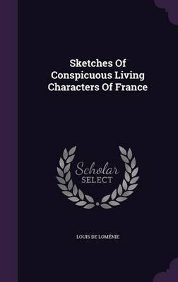 Sketches Of Conspicuous Living Characters Of France(English, Hardcover, Lomenie Louis de)