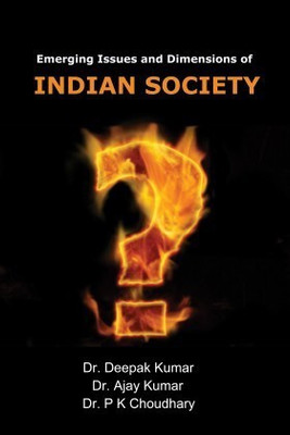 Emerging Issues and Dimensions of Indian Society(English, Paperback, Ajay Kumar, Deepak Kumar, P K Choudhary)
