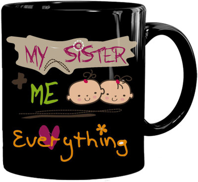 MUGKIN My Sister Everything Printed Black Ceramic 350ml for Bhen , Sister, Cousin, Sis B-89436676 Ceramic Coffee Mug(350 ml)