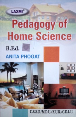 PEDAGOGY OF HOME SCIENCE  - B.ED FIRST YEAR COURSE BOOK(English, Paperback, ANITA PHOGAT)