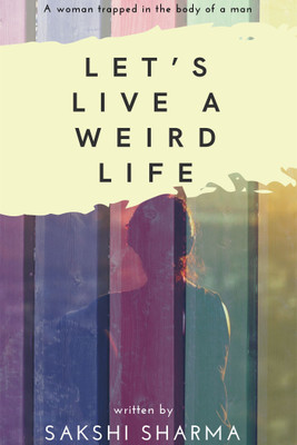 Let's Live A Weird Life(English, Paperback, Sakshi Sharma)