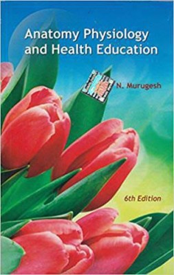 Anatomy Physiology And Health Education(English, Paperback, Dr. N. Murugesh)