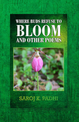 Where Buds Refuse to Bloom and Other Poems(English, Paperback, Saroj K Padhi)