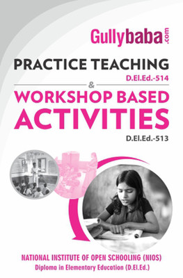 D.El.Ed.-514 Practice Teaching & D.El.Ed.-513 Workshop Based Activities  - D.El.Ed.-514 Practice Teaching & D.El.Ed.-513 Workshop Based Activities(English, Paperback, Panel Gullybaba Com)