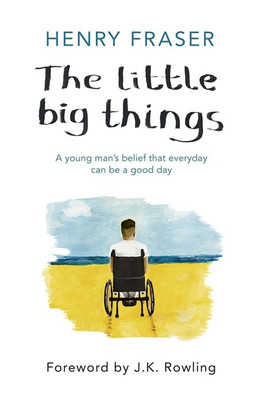 The Little Big Things  - A Young ManÃÂ¢ÃÂÃÂs Belief That Every Day Can Be A Good Day(Others, Paperback, Fraser Henry)
