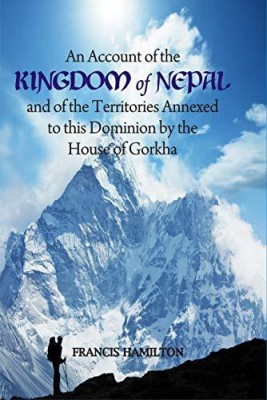 An Account of the Kingdom of Nepal and of the Territories Annexed to this Domain by the House of Gorkha(English, Paperback, Francis Hamilton)