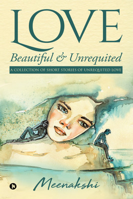 Love – Beautiful & Unrequited(English, Paperback, Meenakshi)