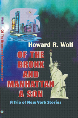 Of the Bronx and Manhattan A Son(English, Paperback, Howard R. Wolf)