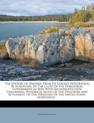 The History of Indiana, from Its Earliest Exploration by Europeans, to the Close of the Territorial Government in 1816(English, Paperback, Dillon John Brown)