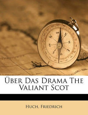 Uber Das Drama the Valiant Scot(English, Paperback, Friedrich Huch)