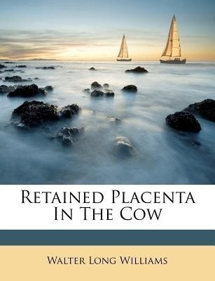 Retained Placenta in the Cow(English, Paperback, Williams Walter Long)