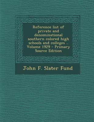 Reference List of Private and Denominational Southern Colored High Schools and Colleges .. Volume 1929 - Primary Source Edition(English, Paperback, unknown)