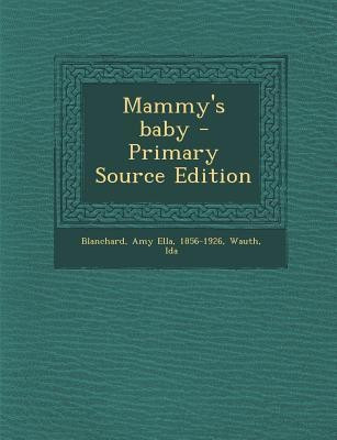 Mammy's Baby - Primary Source Edition(English, Paperback, Blanchard Amy Ella)