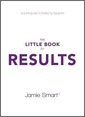 The Little Book of Results  - A Quick Guide to Achieving Big Goals(English, Paperback, Jamie Smart)