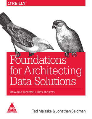 Foundations for Architecting Data Solutions: Managing Successful Data Projects(English, Paperback, Jonathan Seidman, Ted Malaska)