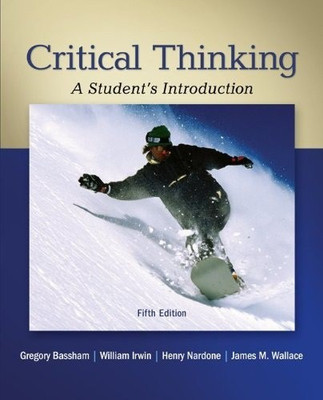 Critical Thinking: A Student's Introduction(English, Paperback, Gregory Bassham)