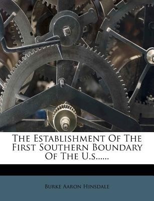 The Establishment of the First Southern Boundary of the U.S......(English, Paperback, Hinsdale Burke Aaron)
