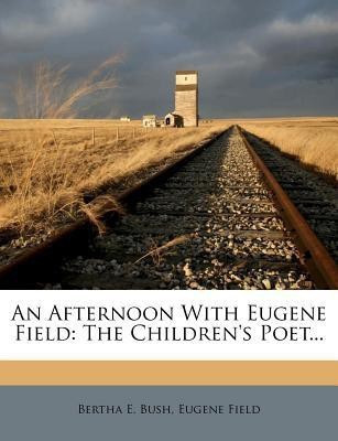 An Afternoon with Eugene Field(English, Paperback, Bush Bertha E)