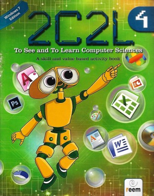 REEM 2C2L TO SEE AND TO LEARN COMPUTER SCIENCES( A SKILLS AND VALUE BASED ACTIVITY BOOK) CLASS 4(English, Paperback, LAKSHMAN BULUSU, DR. BULUSU RAMA)