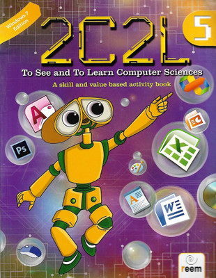 REEM 2C2L TO SEE AND TO LEARN COMPUTER SCIENCES( A SKILLS AND VALUE BASED ACTIVITY BOOK) CLASS 5(Others, Paperback, LAKSHMAN BULUSU, DR BULUSU RAMA)