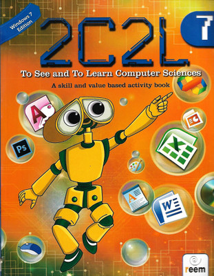 REEM 2C2L TO SEE AND TO LEARN COMPUTER SCIENCES( A SKILLS AND VALUE BASED ACTIVITY BOOK) CLASS 7(English, Paperback, LAKSHMAN BULUSU, DR .BULUSU RAMA.)