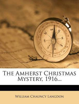 The Amherst Christmas Mystery, 1916...(English, Paperback, Langdon William Chauncy)
