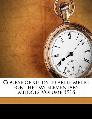 Course of Study in Arithmetic for the Day Elementary Schools Volume 1918(English, Paperback, unknown)