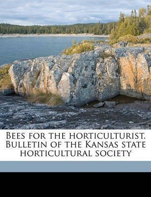 Bees for the Horticulturist. Bulletin of the Kansas State Horticultural Society(English, Paperback, unknown)