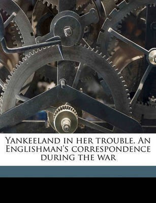 Yankeeland in Her Trouble. an Englishman's Correspondence During the War(English, Paperback, unknown)