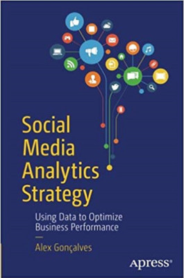 Social Media Analytics Strategy Using Data To Optimize Business Performance(English, Paperback, Alex Goncalves)