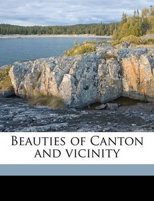 Beauties of Canton and Vicinity(English, Paperback, Anonymous)