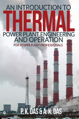 An Introduction to Thermal Power Plant Engineering and Operation(English, Paperback, P.K Das, A.K Das)