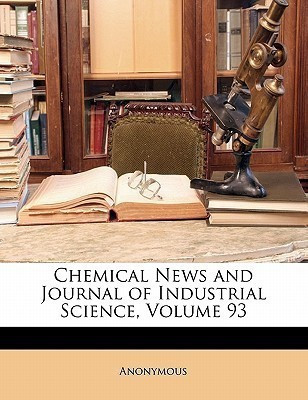 Chemical News and Journal of Industrial Science, Volume 93(English, Paperback, Anonymous)