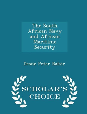 The South African Navy and African Maritime Security - Scholar's Choice Edition(English, Paperback, Baker Deane Peter)