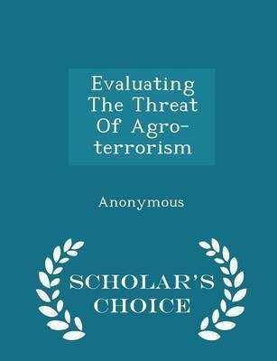 Evaluating the Threat of Agro-Terrorism - Scholar's Choice Edition(English, Paperback, unknown)